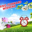 Spring Forward Weekend